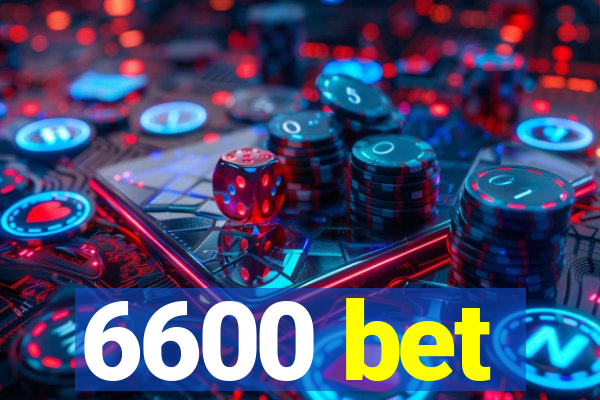 6600 bet